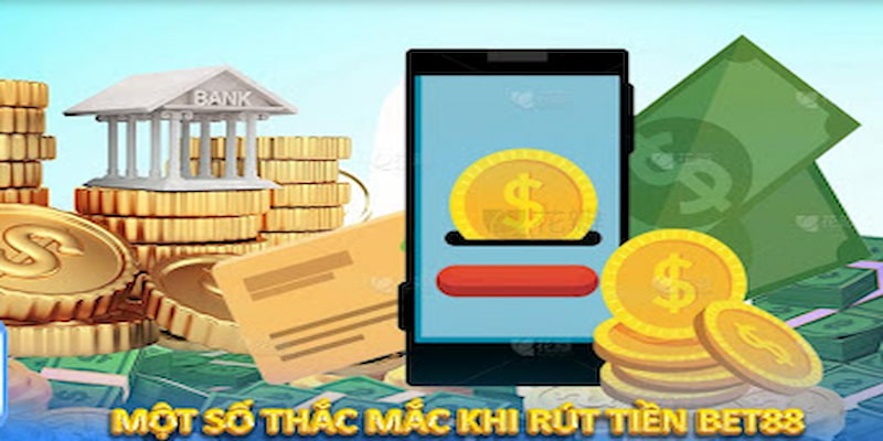 Những câu hỏi xoay quanh việc rút tiền BET88