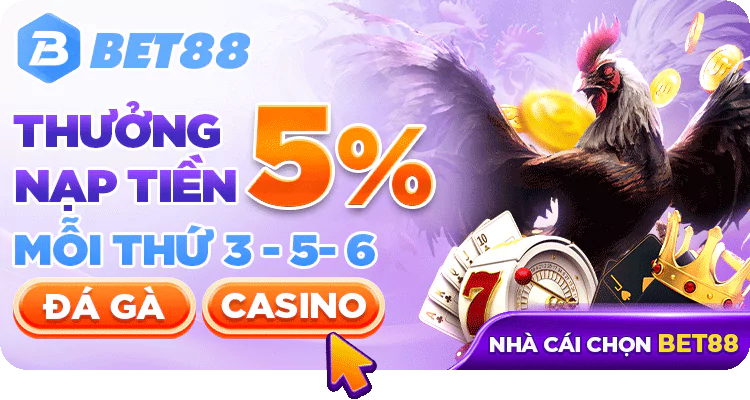 Khuyến mãi BET88 thưởng 5% tiền nạp đá gà casino